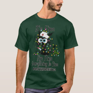 Camiseta Its Fine Im Fine Is Nurse MOTHER BABY Life Cat Chr