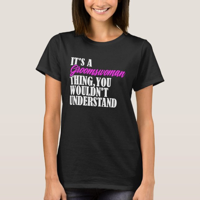 Camiseta It's Groomswoman Thing You Wouldn't Understand New (Anverso)