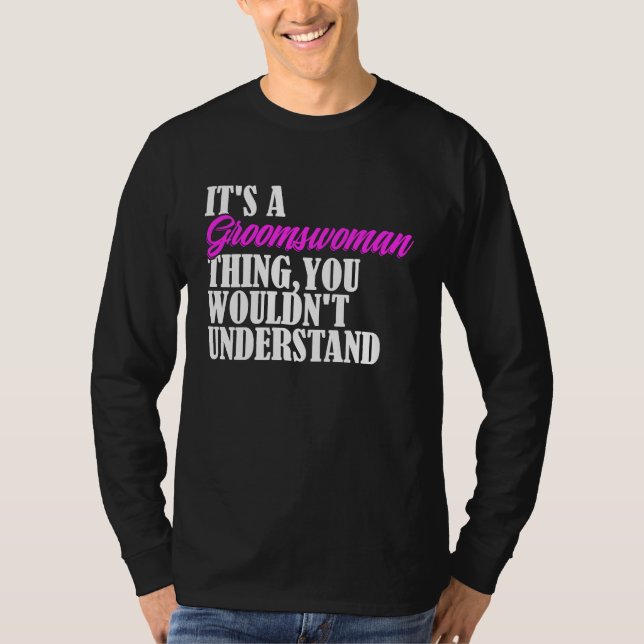 Camiseta It's Groomswoman Thing You Wouldn't Understand New (Anverso)