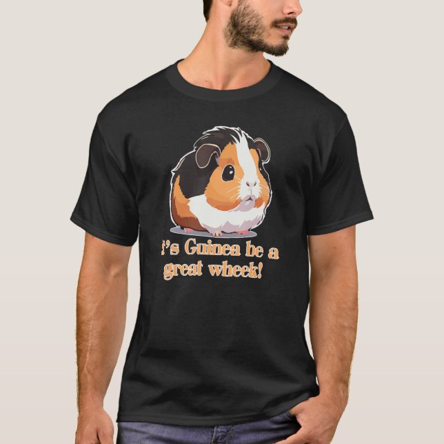 Camiseta It's Guinea be a great Wheek! Funny Guinea Pig (Anverso)