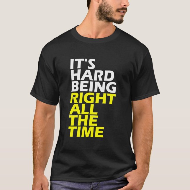 Camiseta It'S Hard Being Right All The Time 'S 'S (Anverso)