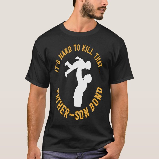 Camiseta It's Hard To Kill That FAther And Son Bond Father' (Anverso)