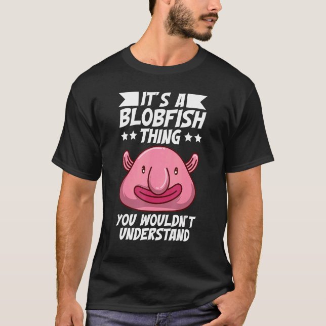 Camiseta It's Just A Blobfish Thing Animal Blobfish (Anverso)