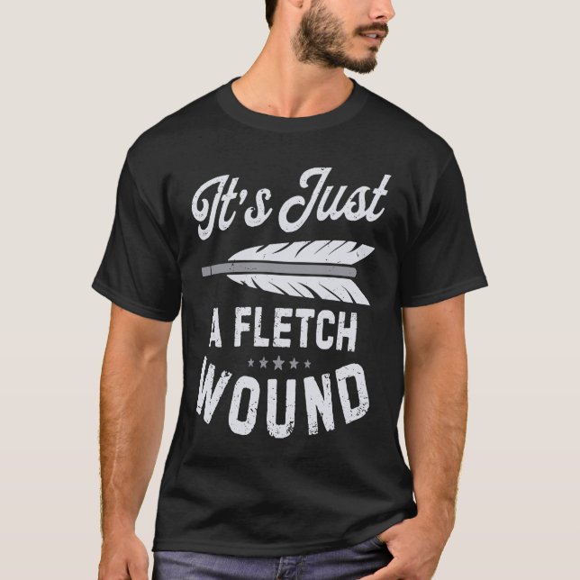 Camiseta It's Just A Fletch Wound Archery Bowhunting Archer (Anverso)