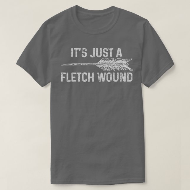 Camiseta Its Just A Fletch Wound Archery Bowhunting Bowhunt (Diseño del anverso)