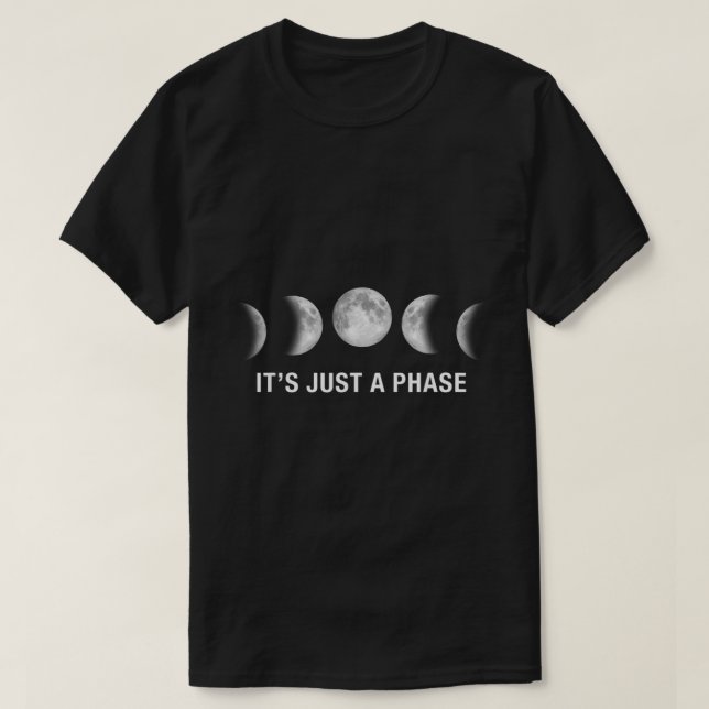 Camiseta Its Just a Phase  Moon Phases Gifts  (Diseño del anverso)