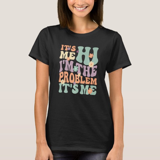 Camiseta Its Me Hi I'm the Problem Its Me Premium (Anverso)