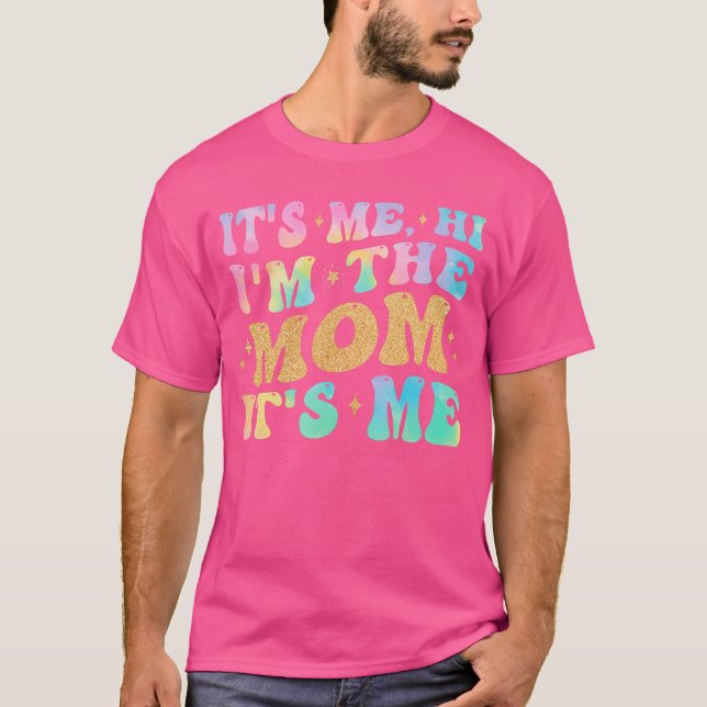 Camiseta Its Me Hi Imhe Mom Its Me Funny Mom Gifts for Wome (Anverso)