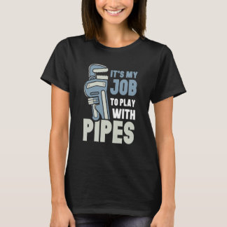 Camiseta It's My Job To Play With Pipes Plumber Plumbing Pl