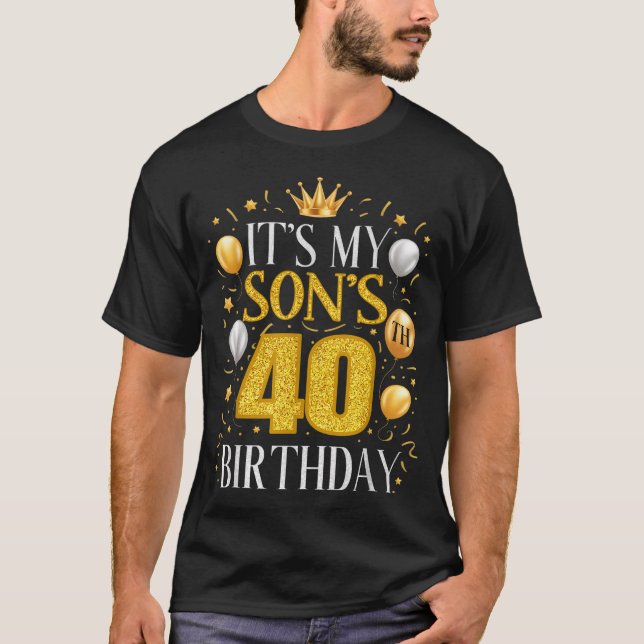 Camiseta Its My Sons 40th Birthday Gifts 40 Year Old Birthd (Anverso)