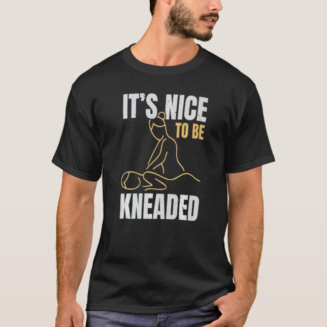 Camiseta It's Nice To Be Kneaded Job Profession Massage The (Anverso)