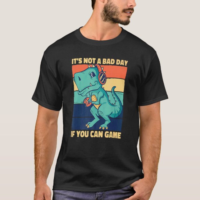 Camiseta It's Not A Bad Day If You Can Game Geek Nerd Gamer (Anverso)