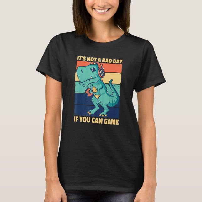 Camiseta It's Not A Bad Day If You Can Game Geek Nerd Gamer (Anverso)
