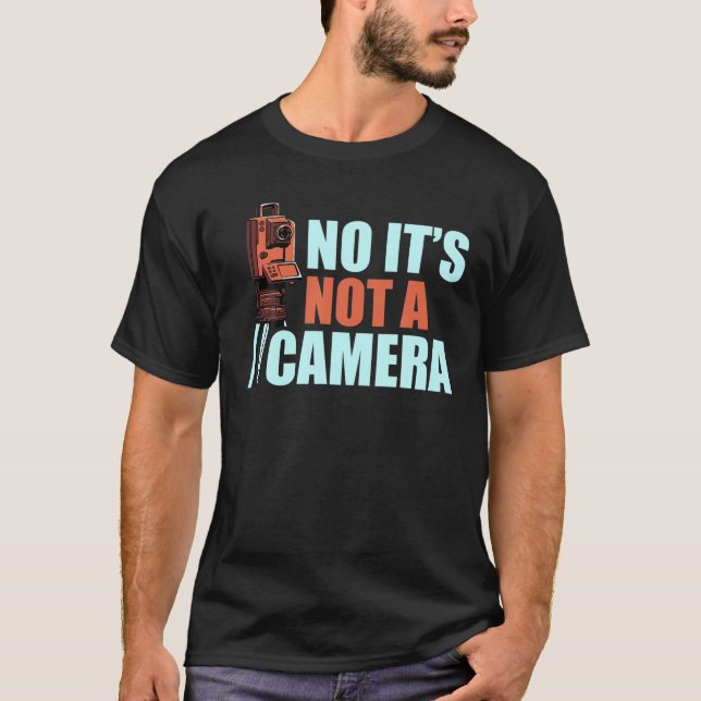 Camiseta It's Not A Camera Funny Land Surveying Surveyor Ca (Anverso)
