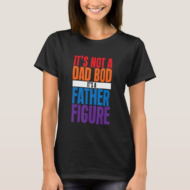 Camiseta It's Not A Dad Bod It's A Father Figure (Anverso)