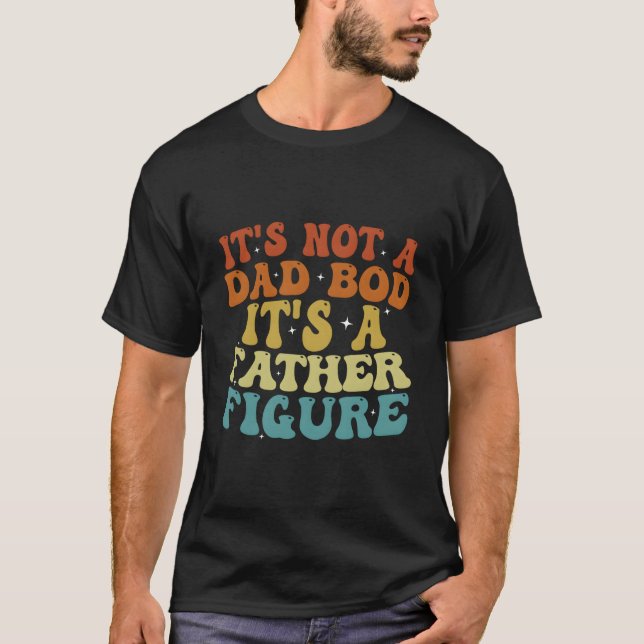 Camiseta It'S Not A Dad Bod It'S A Father Figure 2023 Fathe (Anverso)