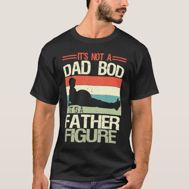 Camiseta It's Not A Dad Bod It's A Father Figure  6 (Anverso)