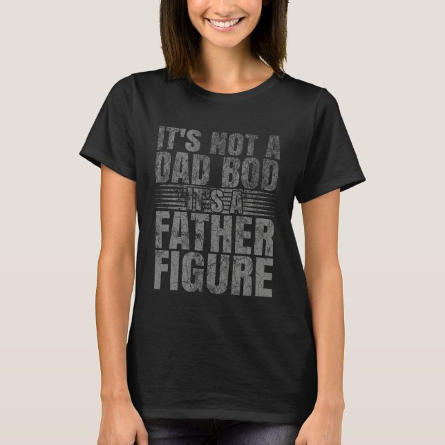 Camiseta It's Not A Dad Bod It's A Father Figure  Chubby Da (Anverso)