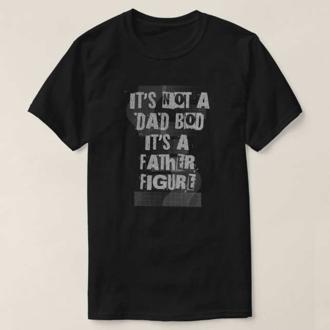 Camiseta It's Not A Dad Bod It's A Father Figure Dad (Diseño del anverso)