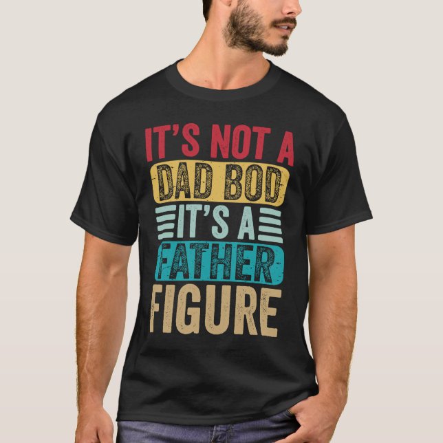 Camiseta Its Not a Dad Bod It's a Father Figure Daddy Retro (Anverso)