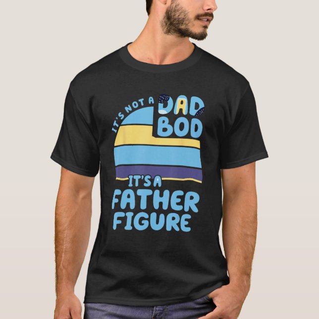 Camiseta It's Not A Dad Bod It's A Father Figure Father's D (Anverso)