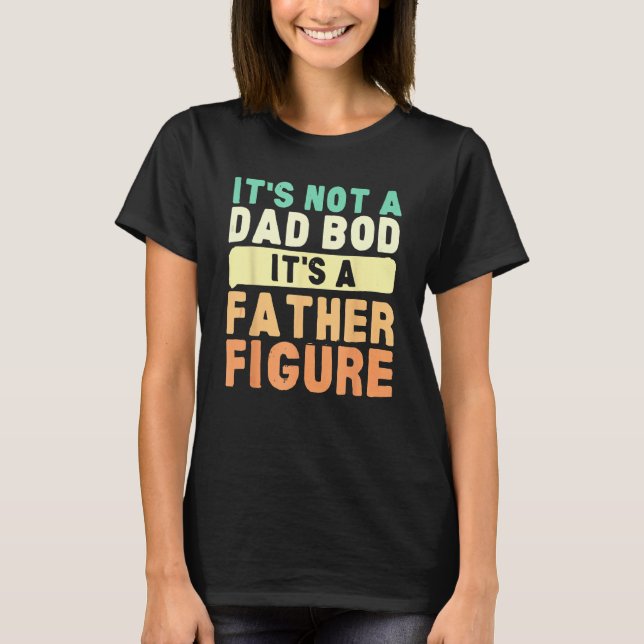 Camiseta It's Not A Dad Bod It's A Father Figure Father's D (Anverso)