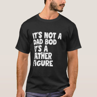 Camiseta It's Not A Dad Bod It's A Father Figure Fathers Da