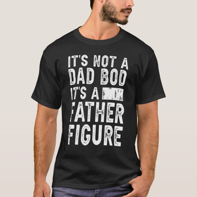 Camiseta It's Not A Dad Bod It's A Father Figure Funny Gift (Anverso)