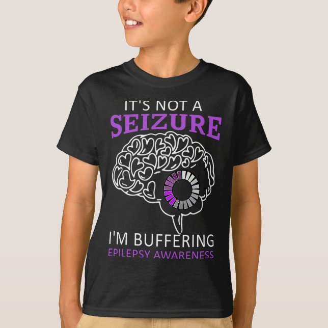 Camiseta It's Not A Seizure I'm Buffering Epilepsy Awarenes (Anverso)