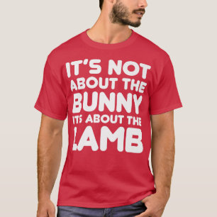 Camiseta It's Not About The Bunny About LambJesus Easter Ch
