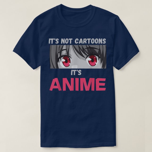 Camiseta It's Not Cartoons It's Anime  (Diseño del anverso)
