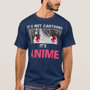 Camiseta It's Not Cartoons It's Anime