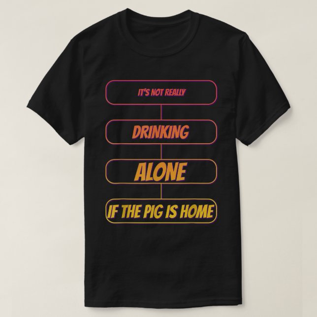 Camiseta It's Not Drinking Alone If The Pig Funny Humor Gra (Diseño del anverso)