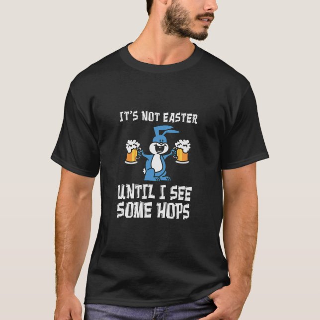 Camiseta Its Not Easter Until Hops Bunny Beer Pun (Anverso)