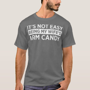 Camiseta Its Not Easy Being My Wifes Arm Candy Funny Wife H