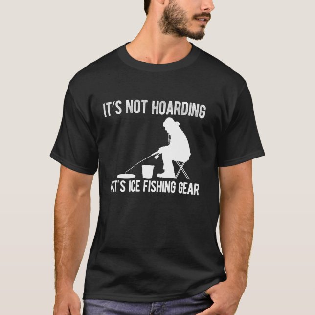 Camiseta Its Not Hoarding If Its Ice Fishing Gear (Anverso)