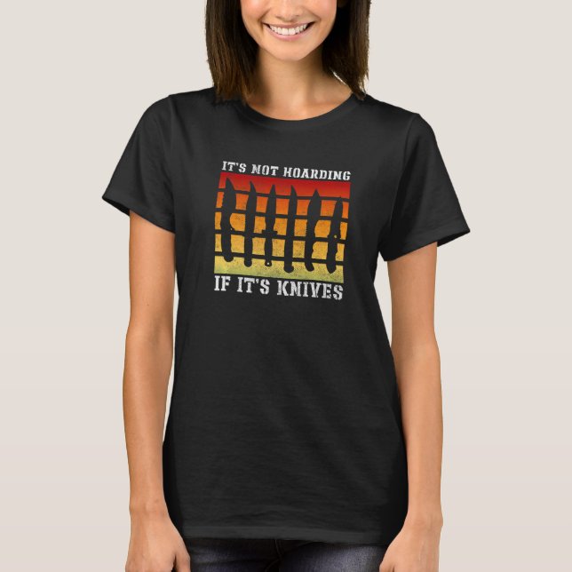Camiseta It's Not Hoarding If It's Knives Knives Knife Coll (Anverso)