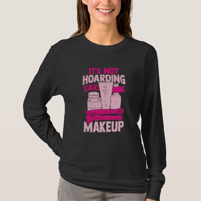 Camiseta It's Not Hoarding If It's Makeup for a Cosmetician (Anverso)