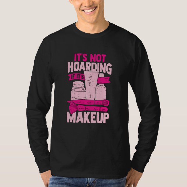 Camiseta It's Not Hoarding If It's Makeup for a Cosmetician (Anverso)