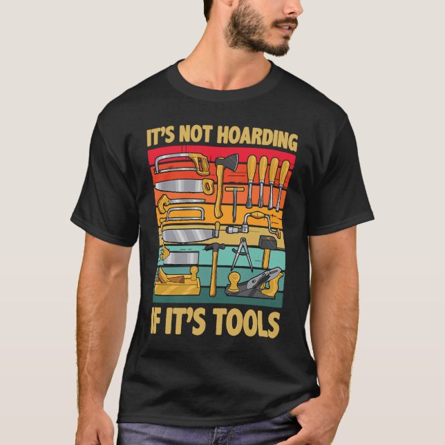 Camiseta Its Not Hoarding If Its Tools Carpenter Working To (Anverso)