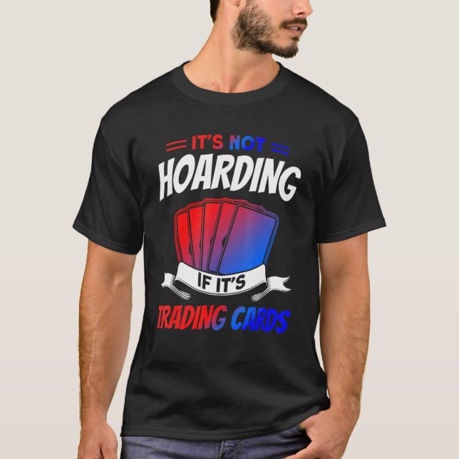 Camiseta It's Not Hoarding If It's Trading Cards Trading Ca (Anverso)