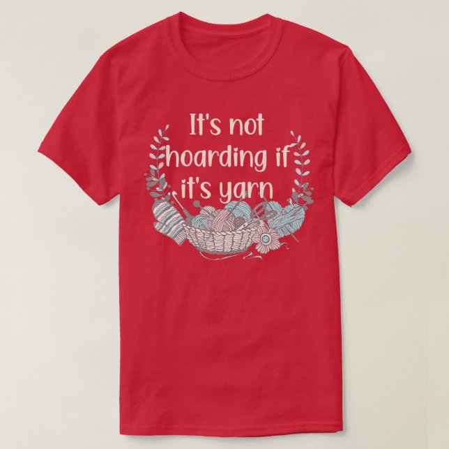 Camiseta Its Not Hoarding If Its Yarn Crotchet Knitting Fun (Diseño del anverso)