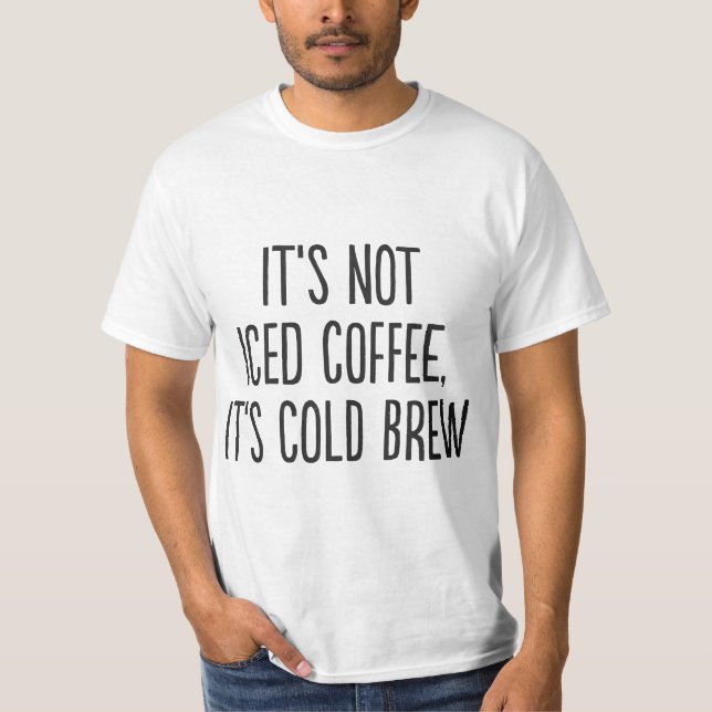 Camiseta It's Not Iced Coffee, It's Cold Brew  (Anverso)