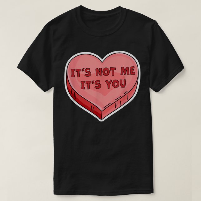 Camiseta Its Not Me Its You Funny Valentines Day Candy Hear (Diseño del anverso)