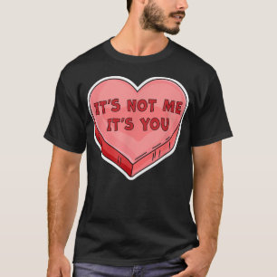 Camiseta Its Not Me Its You Funny Valentines Day Candy Hear