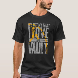 Camiseta It's Not My Fault I Love To Vault  Pole Vaulting Q