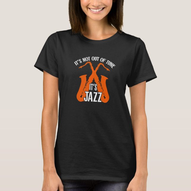 Camiseta It's not out of tune  it's Jazz Saxophone Jazzmusi (Anverso)