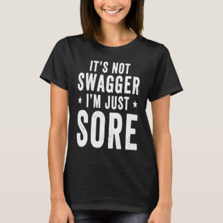 Camiseta It's Not Swagger I'm Just Sore   Workout Gym Sayin