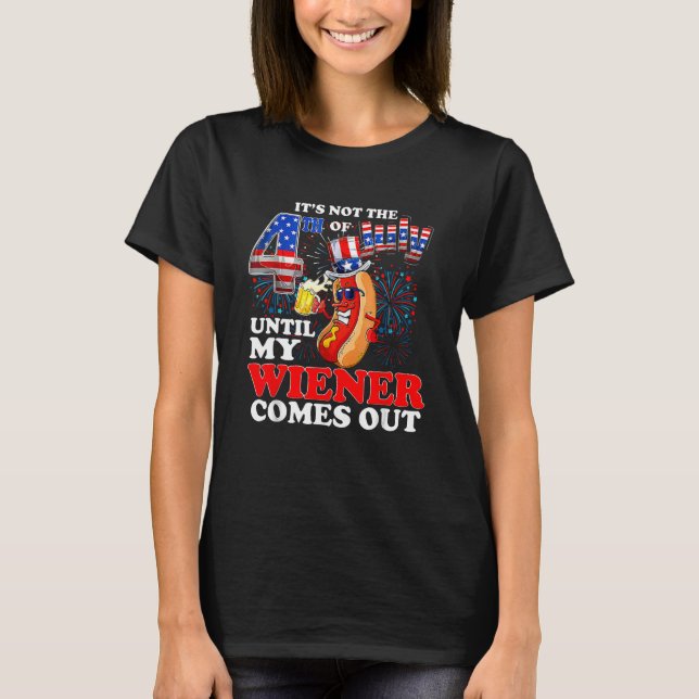 Camiseta Its Not The 4th of July Until My Weiner Comes Out  (Anverso)