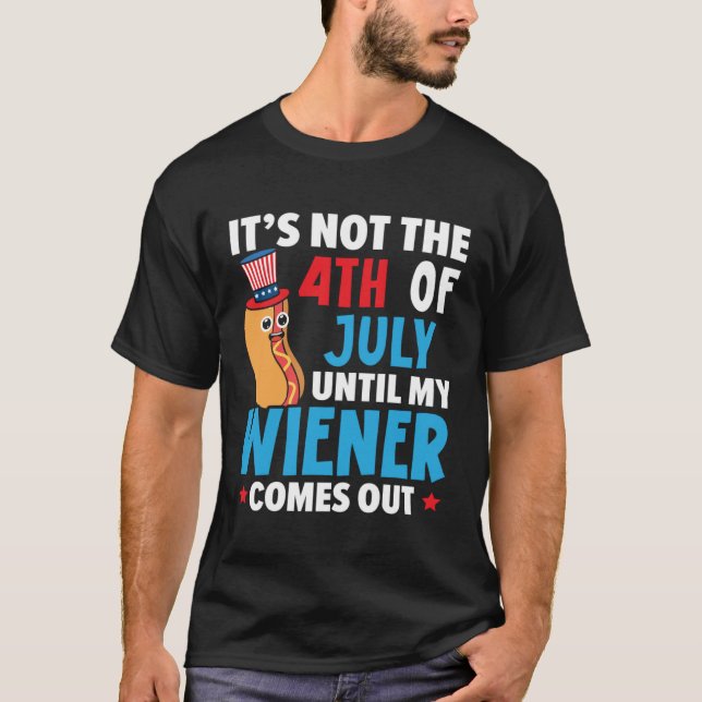 Camiseta It's Not The 4th Of July Until My Wiener Comes Out (Anverso)